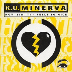 K.U. Minerva* ‎– Hoy Sin Ti / Feels So Nice